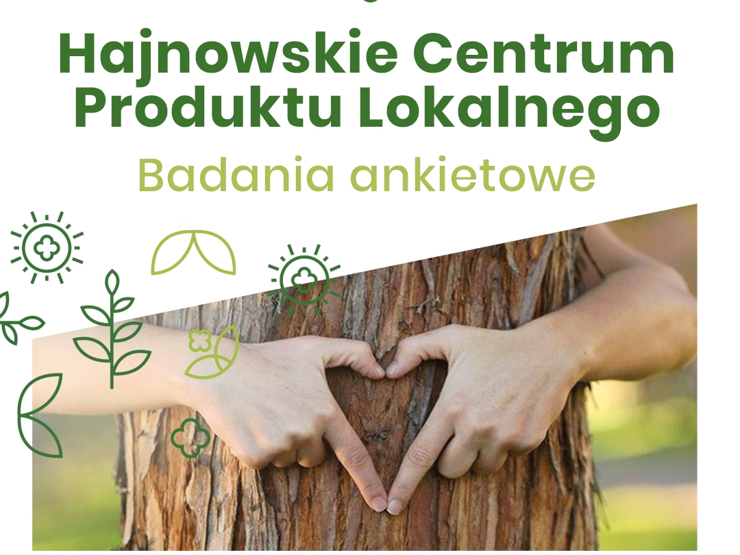 Napis: Hajnowskie Centrum Produktu Lokalnego Badanie Ankietowe, poniżej zdjęcie dwóch rąk na pniu drzewa