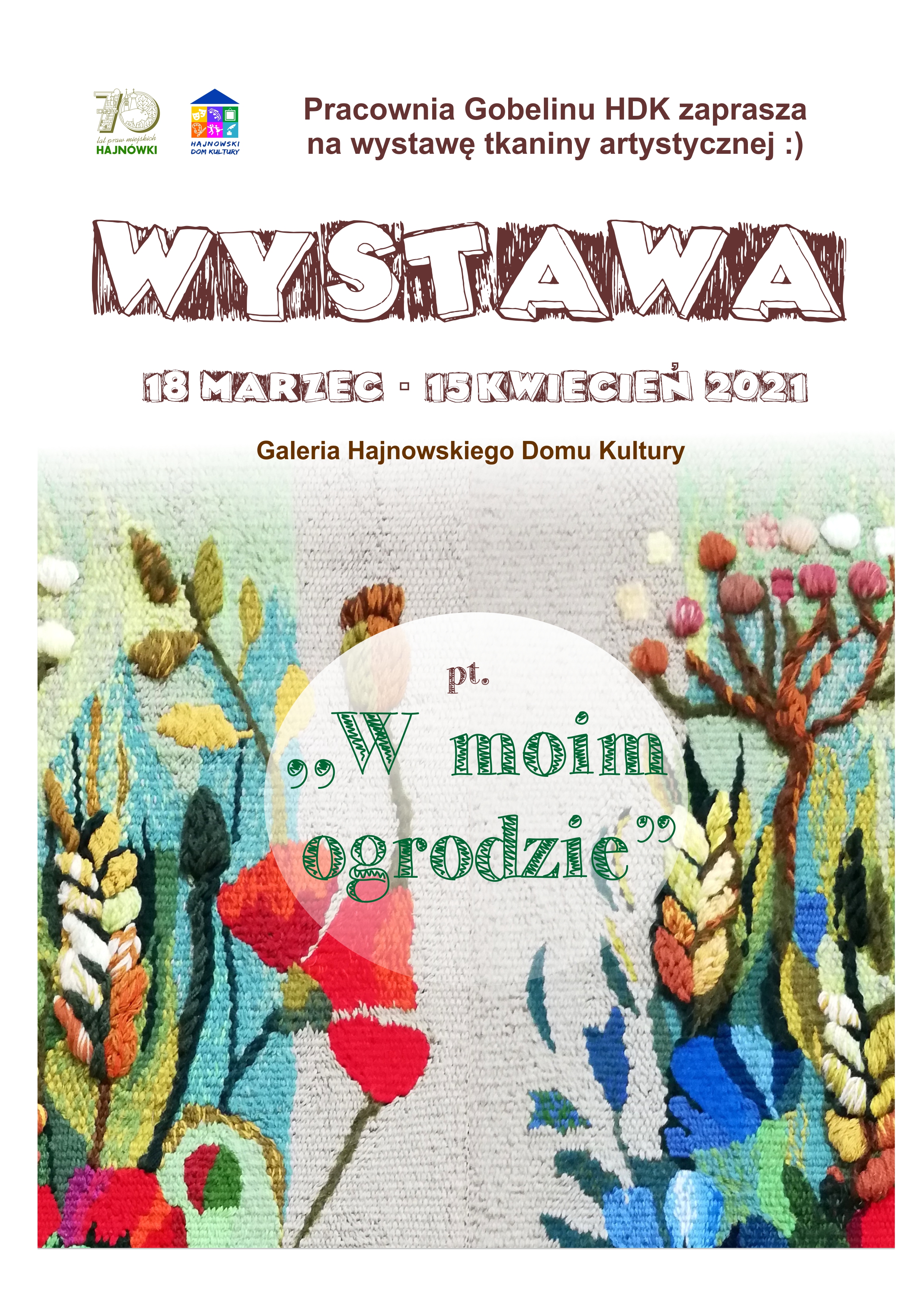 Wystawa „W moim ogrodzie” Na tle kolorowego gobelinu w kwiaty napis W moim ogrodzie. W lewym górnym rogu logo: 70 lat praw miejskich Hajnówki i Hajnowskiego Domu Kultury. Obok informacje o wystawie.