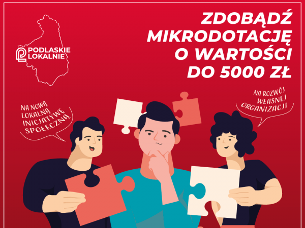 afisz konkursu; na czerwonym tle grafika trzech osób trzymających w rękach kawałki puzzli; w prawy górnym rogu hasło: Zdobądź mikrodotacje o wartości do 5000 zl; u dołu stopka z logotypami